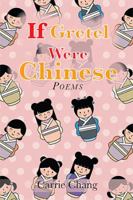 If Gretel Were Chinese: Poems 1543444032 Book Cover