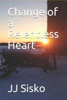 Change of a Relentless Heart 1095469762 Book Cover