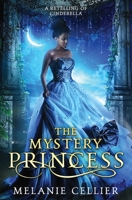 The Mystery Princess: A Retelling of Cinderella 1925898326 Book Cover