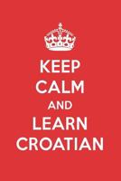 Keep Calm and Learn Croatian: Croatian Designer Notebook 1719902852 Book Cover