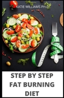 STEP BY STEP FAT BURNING DIET: 100 RECIPES PLUS FAT BURNING MANAGING DIABETES CONTROL WEIGHT LOSS FOR HEALTHY GOOD LIVING B08GLMNJHF Book Cover