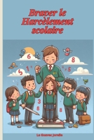 Braver le harcèlement scolaire: Outils et stratégies pour renforcer la confiance de nos enfants-Vaincre le Harcèlement scolaire c'est possible-Guide p B0CVPYCRH9 Book Cover
