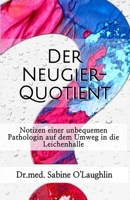 Der Neugier-Quotient: Notizen einer unbequemen Pathologin auf dem Umweg in die Leichenhalle B0GQ47LVCR Book Cover