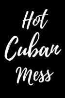 Hot Cuban Mess : A Blank Lined Notebook for Writing 1676615067 Book Cover