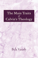 The Main Traits of Calvin's Theology B0GFGZTSMT Book Cover