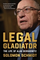 Legal Gladiator: The Life of Alan Dershowitz 1510780645 Book Cover