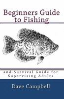 Beginners Guide to Fishing: and Survival Guide for Supervising Adults 1451510446 Book Cover