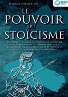 Le Pouvoir Du Stoïcisme: Comment utiliser la philosophie antique pour votre développement personnel: gagnez en résilience et en autodiscipline et ... à la sagesse stoïcienne (French Edition) 3691042759 Book Cover