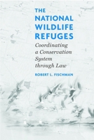 The National Wildlife Refuges: Coordinating A Conservation System Through Law 1559639911 Book Cover