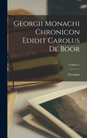 Georgii Monachi Chronicon Edidit Carolus De Boor; Volume 1 1019056495 Book Cover