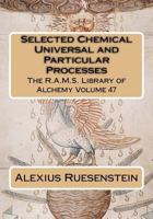 Selected Chemical Universal and Particular Processes (The R.A.M.S. Library of Alchemy Book 47) 1523799668 Book Cover