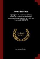 Louis Machon: Apologiste De Machiavel Et De La Politique Du Cardinal De Richelieu. Nouvelles Recherches Sur Sa Vie Et Ses Oeuvres 137543084X Book Cover
