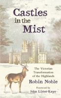Castles in the Mist: The Victorian Transformation of the Highlands 1910192341 Book Cover
