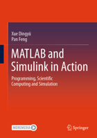 MATLAB and Simulink in Action: Programming, Scientific Computing and Simulation 9819911753 Book Cover