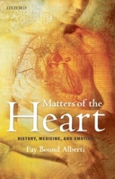 Matters of the Heart: History, Medicine, and Emotion 0199540977 Book Cover