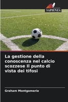 La gestione della conoscenza nel calcio scozzese Il punto di vista dei tifosi (Italian Edition) 6206763552 Book Cover
