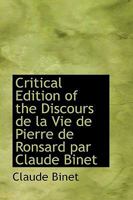 Critical Edition of the Discours de la Vie de Pierre de Ronsard par Claude Binet 1021979767 Book Cover
