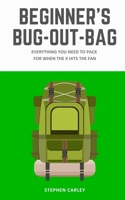 Beginner's Bug-Out-Bag: Everything you need to pack for when the X hits the fan 1731063598 Book Cover