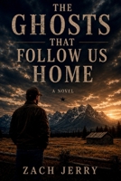 The Ghosts That Follow Us Home B0H681Q3FY Book Cover