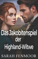 Das Jakobitenspiel der Highland-Witwe: Ein schottischer historischer Liebesroman von Macht, Politik und zweiten Chancen (German Edition) B0FQ2HPTR7 Book Cover