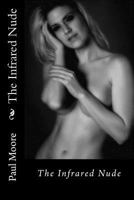 The Infrared Nude: The Infrared Nude 1508580340 Book Cover