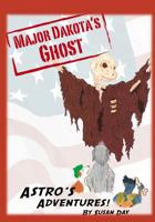 Astro's Adventures: Major Dakota's Ghost 1482009773 Book Cover