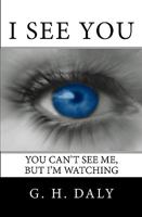 I See You: You Can'T See Me, But I'M Watching 1440411514 Book Cover