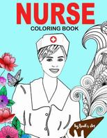 Nurse Coloring Book: Snarky, Funny Adult Coloring Gift for Registered Nurses, Nurse Practitioners & Nursing Students - Relaxation, Stress Relief and Mood Lifting 1981153314 Book Cover