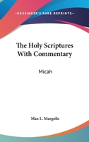 The Holy Scriptures With Commentary: Micah 1017326940 Book Cover