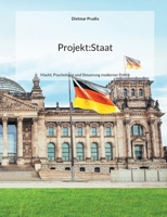 Projekt: Staat: Macht, Psychologie und Steuerung moderner Politik (German Edition) 3695132086 Book Cover