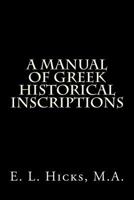 A manual of Greek historical inscriptions 148406769X Book Cover