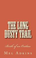 The Long Dusty Trail: Birth of an Outlaw 1492220604 Book Cover