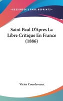 Saint Paul D'Apres La Libre Critique En France (1886) 1160250227 Book Cover