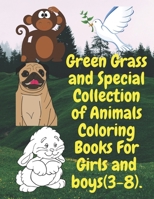 Green Grass and Special Collection of Animals Coloring Books For Girls and boys (3-8).: Perfect Collection of Animals Coloring Books for Girls and Boy B08LNJJBWP Book Cover