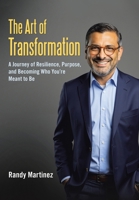 The Art of Transformation: A Journey of Resilience, Purpose, and Becoming Who You're Meant to Be 1665783907 Book Cover