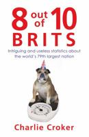 8 Out of 10 Brits: The Nation in Numbers 1847945473 Book Cover