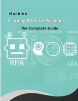 The Machine Learning Book for Beginners: Learn AI fundamentals, explore key concepts and algorithms, understand ethical practices, and gain hands-on e B0FTWT7KQR Book Cover