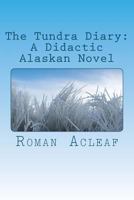 The Tundra Diary: A Didactic Alaskan Novel 1468135961 Book Cover