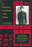 A Woman Soldier's Own Story: The Autobiography of Xie Bingying 0231122500 Book Cover