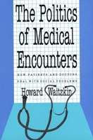 The Politics of Medical Encounters: How Patients and Doctors Deal With Social Problems 0300055110 Book Cover