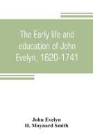 The Early Life and Education of John Evelyn, 1620-1706 9353805449 Book Cover