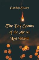 The Boy Scouts of the Air on Lost Island 1515389065 Book Cover