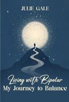 Living With Bipolar: My Journey To Balance 1964365880 Book Cover