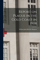 Report on Plague in the Gold Coast in 1908 1018968628 Book Cover