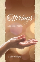 Offerings: A Book of Poetry 1736820427 Book Cover