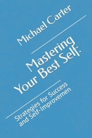 Mastering Your Best Self:: Strategies for Success and Self-Improvemen B0C2S71CBG Book Cover