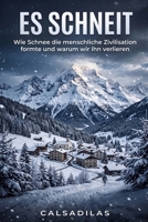 Es schneit Untertitel: Wie der Schnee die menschliche Zivilisation formte, und warum wir ihn verlieren (German Edition) B0HFP2N3WB Book Cover