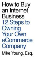 How to Buy an Internet Business: 12 Steps to Owning Your Own eCommerce Company 1494928361 Book Cover