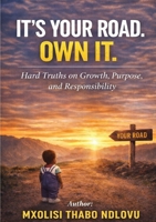 It's Your Road. Own It.: Hard Truth on Growth, Purpose and Responsibility 0639869017 Book Cover