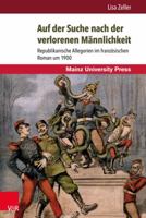 Auf Der Suche Nach Der Verlorenen Mannlichkeit: Republikanische Allegorien Im Franzosischen Roman Um 1900 3847106066 Book Cover